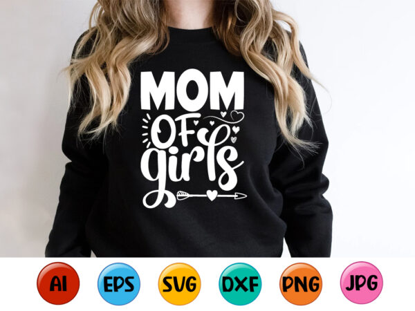 Mom of girls, mother’s day shirt print template, typography design for mom mommy mama daughter grandma girl women aunt mom life child best mom adorable shirt