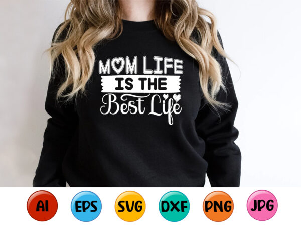 Mom life is the best life, mother’s day shirt print template, typography design for mom mommy mama daughter grandma girl women aunt mom life child best mom adorable shirt