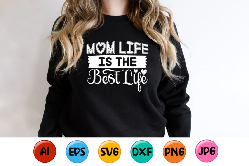 Mom Life Is The Best Life, Mother’s day shirt print template, typography design for mom mommy mama daughter grandma girl women aunt mom life child best mom adorable shirt