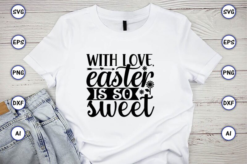 With love, easter is so sweet,Sunflower SVG Bundle, Sunflower SVG, Flower Svg, Monogram Svg, Half Sunflower Svg, Sunflower Svg Files, Silhouette, Cameo,Sunflower T-Shirt Design Bundle, T-Shirt Design Bundle, T Shirt