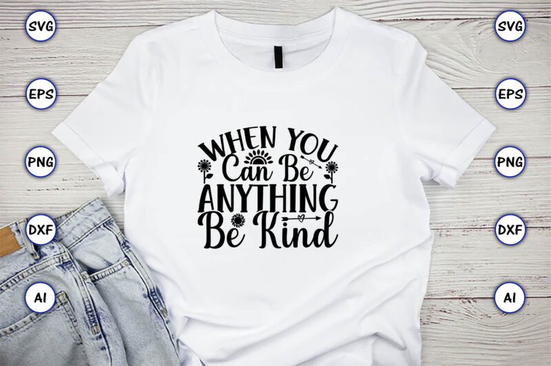 When you can be anything be kind,Sunflower SVG Bundle, Sunflower SVG, Flower Svg, Monogram Svg, Half Sunflower Svg, Sunflower Svg Files, Silhouette, Cameo,Sunflower T-Shirt Design Bundle, T-Shirt Design Bundle, T