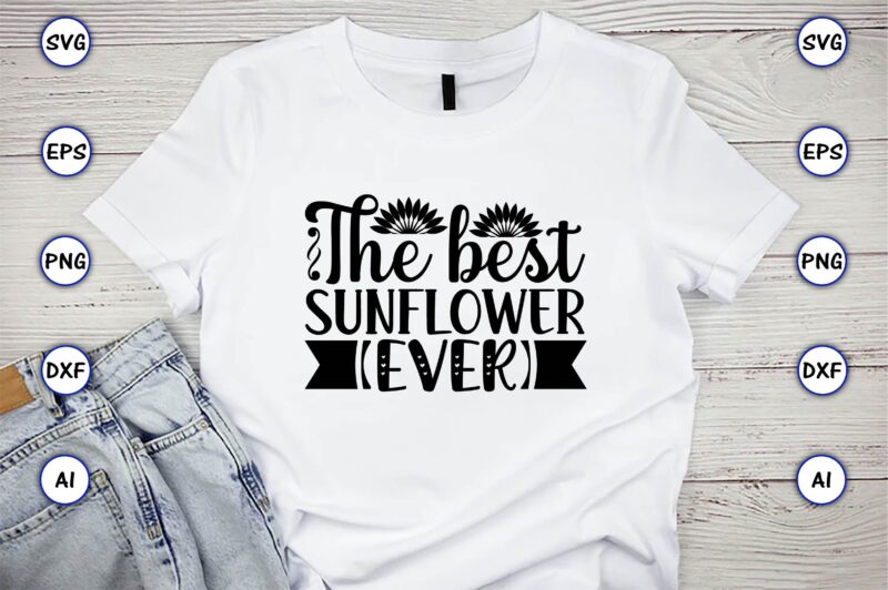 The best sunflower ever,Sunflower SVG Bundle, Sunflower SVG, Flower Svg, Monogram Svg, Half Sunflower Svg, Sunflower Svg Files, Silhouette, Cameo,Sunflower T-Shirt Design Bundle, T-Shirt Design Bundle, T Shirt Design SVG,