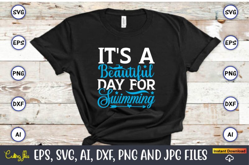 It’s a beautiful day for swimming,Swimming,Swimmingsvg,Swimmingt-shirt,Swimming design,Swimming t-shirt design, Swimming svgbundle,Swimming design bundle,Swimming png,Swimmer SVG, Swimmer Silhouette, Swim Svg, Swimming Svg, Swimming Svg, Sports Svg, Swimmer Bundle,Funny Swimming Shirt, Beach