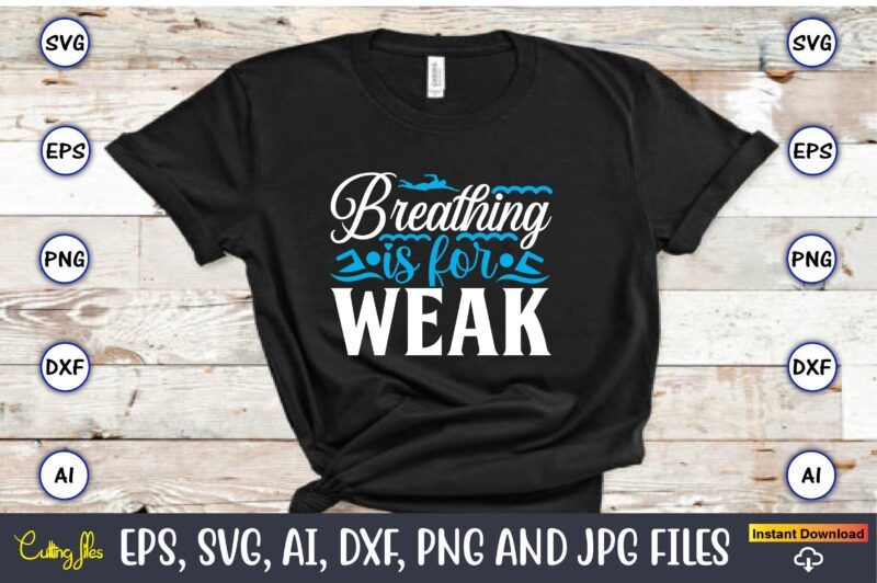 Breathing is for weak,Swimming,Swimmingsvg,Swimmingt-shirt,Swimming design,Swimming t-shirt design, Swimming svgbundle,Swimming design bundle,Swimming png,Swimmer SVG, Swimmer Silhouette, Swim Svg, Swimming Svg, Swimming Svg, Sports Svg, Swimmer Bundle,Funny Swimming Shirt, Beach T-Shirt, Summer