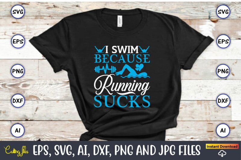 I swim because running sucks,Swimming,Swimmingsvg,Swimmingt-shirt,Swimming design,Swimming t-shirt design, Swimming svgbundle,Swimming design bundle,Swimming png,Swimmer SVG, Swimmer Silhouette, Swim Svg, Swimming Svg, Swimming Svg, Sports Svg, Swimmer Bundle,Funny Swimming Shirt, Beach T-Shirt,