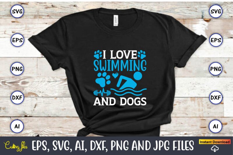 I love swimming and dogs,Swimming,Swimmingsvg,Swimmingt-shirt,Swimming design,Swimming t-shirt design, Swimming svgbundle,Swimming design bundle,Swimming png,Swimmer SVG, Swimmer Silhouette, Swim Svg, Swimming Svg, Swimming Svg, Sports Svg, Swimmer Bundle,Funny Swimming Shirt, Beach T-Shirt,