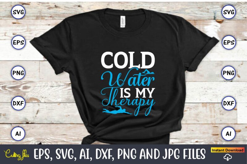 Cold water is my therapy,Swimming,Swimmingsvg,Swimmingt-shirt,Swimming design,Swimming t-shirt design, Swimming svgbundle,Swimming design bundle,Swimming png,Swimmer SVG, Swimmer Silhouette, Swim Svg, Swimming Svg, Swimming Svg, Sports Svg, Swimmer Bundle,Funny Swimming Shirt, Beach T-Shirt,