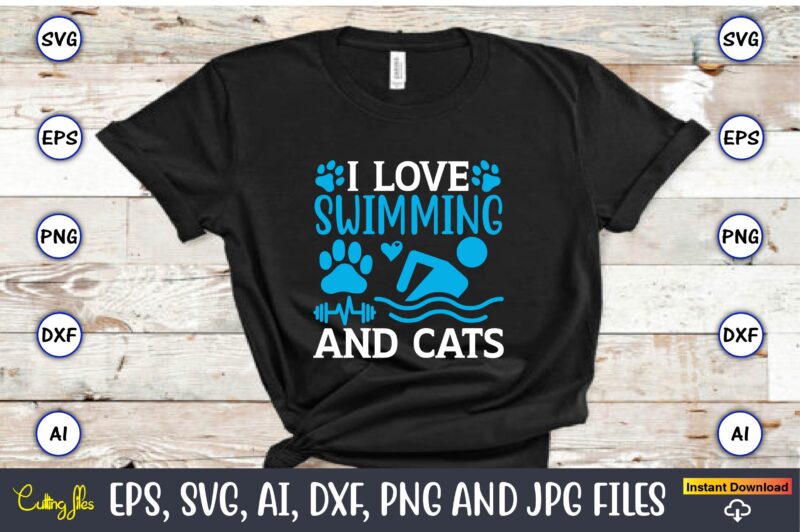 I love swimming and cats,Swimming,Swimmingsvg,Swimmingt-shirt,Swimming design,Swimming t-shirt design, Swimming svgbundle,Swimming design bundle,Swimming png,Swimmer SVG, Swimmer Silhouette, Swim Svg, Swimming Svg, Swimming Svg, Sports Svg, Swimmer Bundle,Funny Swimming Shirt, Beach T-Shirt,