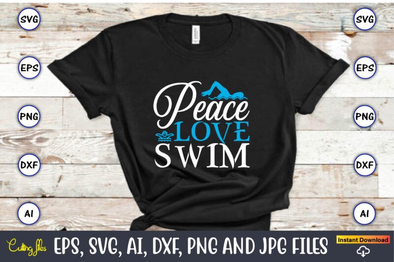 Peace love swim,Swimming,Swimmingsvg,Swimmingt-shirt,Swimming design,Swimming t-shirt design, Swimming svgbundle,Swimming design bundle,Swimming png,Swimmer SVG, Swimmer Silhouette, Swim Svg, Swimming Svg, Swimming Svg, Sports Svg, Swimmer Bundle,Funny Swimming Shirt, Beach T-Shirt, Summer Vacation