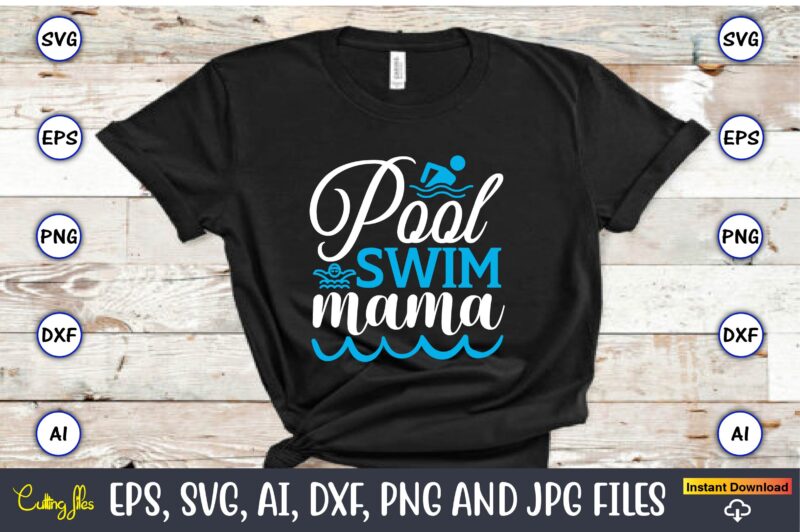 Pool swim mama,Swimming,Swimmingsvg,Swimmingt-shirt,Swimming design,Swimming t-shirt design, Swimming svgbundle,Swimming design bundle,Swimming png,Swimmer SVG, Swimmer Silhouette, Swim Svg, Swimming Svg, Swimming Svg, Sports Svg, Swimmer Bundle,Funny Swimming Shirt, Beach T-Shirt, Summer Vacation