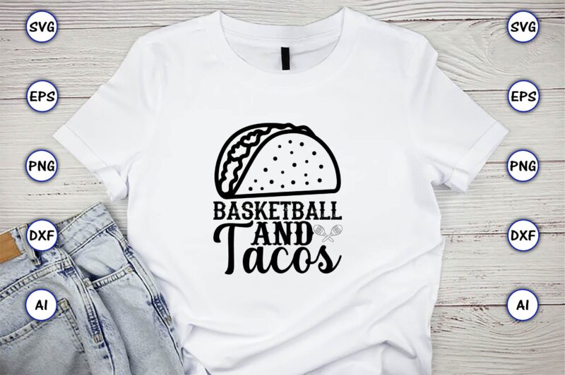 Basketball and tacos,Taco svg Bundle, svg bundle design, Taco svg, Taco, Taco t-shirt, Taco vector, Taco svg vector, Taco t-shirt design, Taco design,Taco Bundle SVG, Margarita Bundle SVG, Cinco De