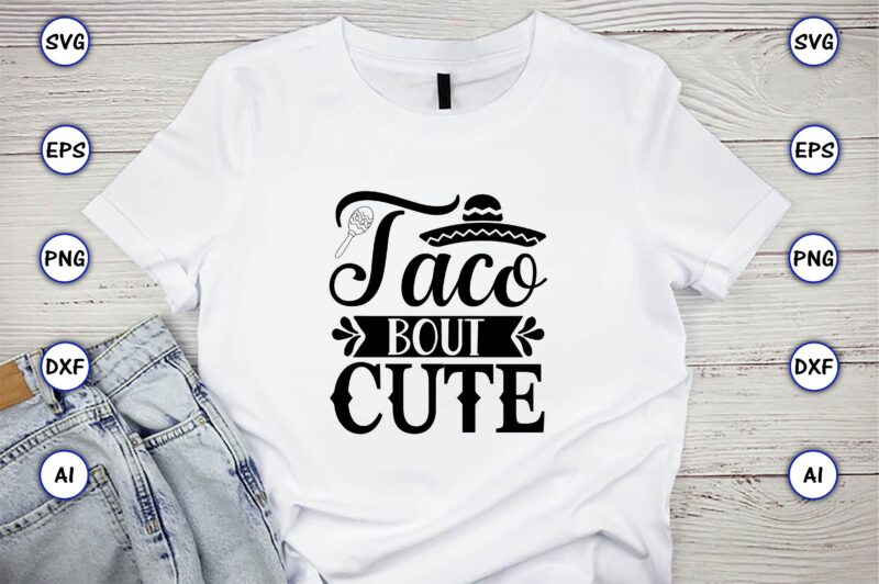 Taco bout cute,Taco svg Bundle, svg bundle design, Taco svg, Taco, Taco t-shirt, Taco vector, Taco svg vector, Taco t-shirt design, Taco design,Taco Bundle SVG, Margarita Bundle SVG, Cinco De
