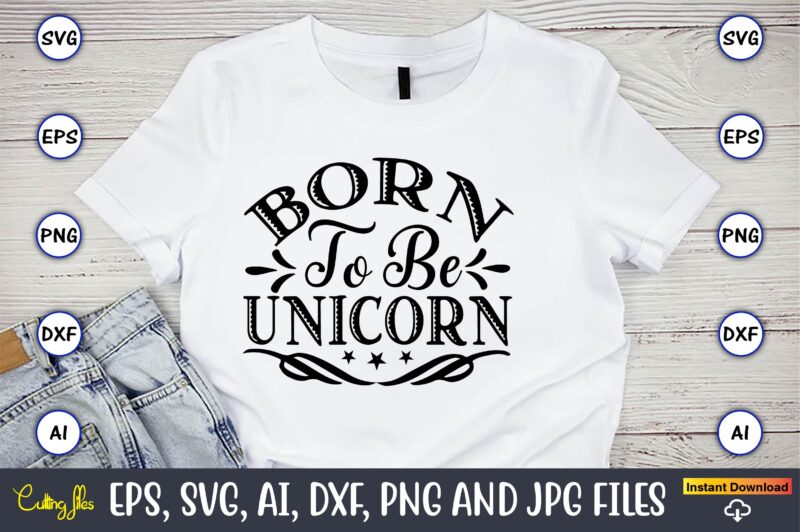 Born to be unicorn,unicorn,unicorn t-shirt, unicorn design,unicorn png, unicorn bundle svg,unicorn t-shirt, unicorn svg vector, unicorn vector, unicorn t-shirt design, t-shirt, design, t-shirt design bundle,unicorn, unicorn svg, bundle svg, unicorn