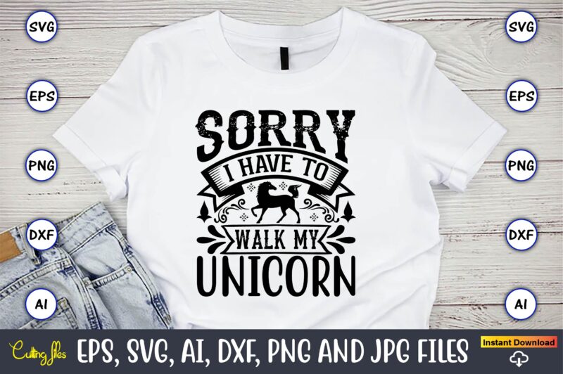 Sorry i have to walk my unicorn,unicorn,unicorn t-shirt, unicorn design,unicorn png, unicorn bundle svg,unicorn t-shirt, unicorn svg vector, unicorn vector, unicorn t-shirt design, t-shirt, design, t-shirt design bundle,unicorn, unicorn svg,