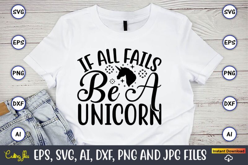 If all fails be a unicorn,unicorn,unicorn t-shirt, unicorn design,unicorn png, unicorn bundle svg,unicorn t-shirt, unicorn svg vector, unicorn vector, unicorn t-shirt design, t-shirt, design, t-shirt design bundle,unicorn, unicorn svg, bundle