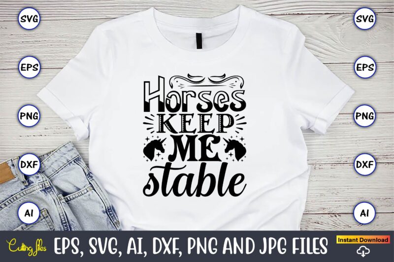 Horses keep me stable,unicorn,unicorn t-shirt, unicorn design,unicorn png, unicorn bundle svg,unicorn t-shirt, unicorn svg vector, unicorn vector, unicorn t-shirt design, t-shirt, design, t-shirt design bundle,unicorn, unicorn svg, bundle svg, unicorn
