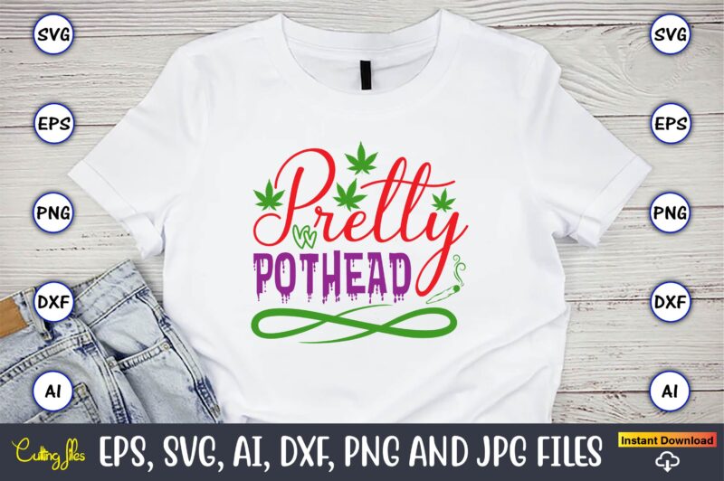 Pretty pothead,Weed Svg Bundle,Weed, Weed t-shirt, Weed t-shirt design, Weed t-shirt bundle, Weed design bundle, Weed svg vector,Weed cut file,Weed png, Weed png design,Marijuana SVG Bundle,t-shirt,weed t-shirt, weed design, weed