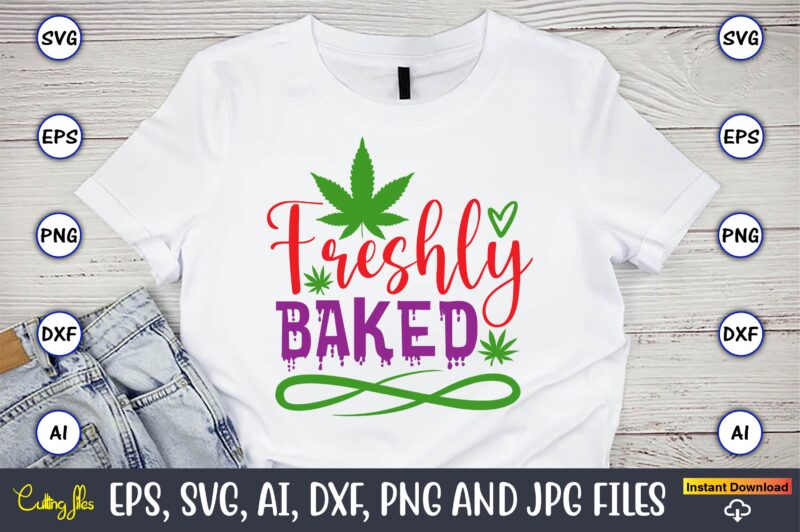 Freshly baked,Weed Svg Bundle,Weed, Weed t-shirt, Weed t-shirt design, Weed t-shirt bundle, Weed design bundle, Weed svg vector,Weed cut file,Weed png, Weed png design,Marijuana SVG Bundle,t-shirt,weed t-shirt, weed design, weed