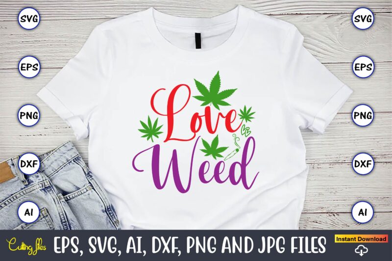 Love weed,Weed Svg Bundle,Weed, Weed t-shirt, Weed t-shirt design, Weed t-shirt bundle, Weed design bundle, Weed svg vector,Weed cut file,Weed png, Weed png design,Marijuana SVG Bundle,t-shirt,weed t-shirt, weed design, weed