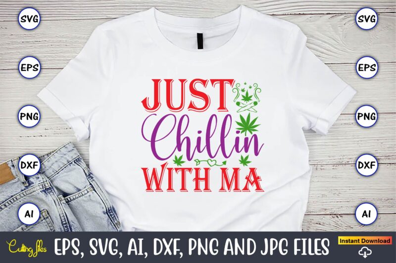 Just chillin with ma,Weed Svg Bundle,Weed, Weed t-shirt, Weed t-shirt design, Weed t-shirt bundle, Weed design bundle, Weed svg vector,Weed cut file,Weed png, Weed png design,Marijuana SVG Bundle,t-shirt,weed t-shirt, weed