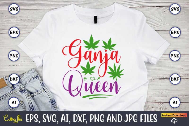 Ganja queen,Weed Svg Bundle,Weed, Weed t-shirt, Weed t-shirt design, Weed t-shirt bundle, Weed design bundle, Weed svg vector,Weed cut file,Weed png, Weed png design,Marijuana SVG Bundle,t-shirt,weed t-shirt, weed design, weed