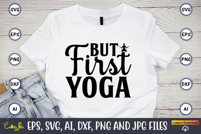 But first yoga,Yoga, Yoga svg, Yoga t-shirt, Yoga design, Yoga svg t-shirt,Yoga svg cut file,Yoga t-shirt design,Yoga svg bundle, Yoga svg, Lotus Flower svg,Yoga SVG Bundle, meditation svg, yoga pose