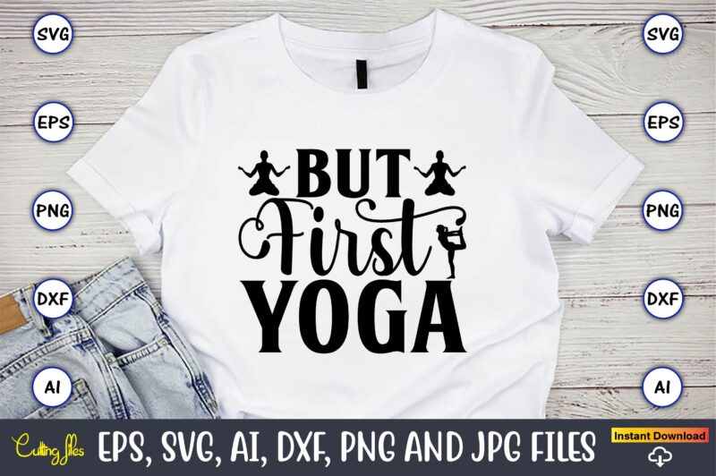 But first yoga,Yoga, Yoga svg, Yoga t-shirt, Yoga design, Yoga svg t-shirt,Yoga svg cut file,Yoga t-shirt design,Yoga svg bundle, Yoga svg, Lotus Flower svg,Yoga SVG Bundle, meditation svg, yoga pose