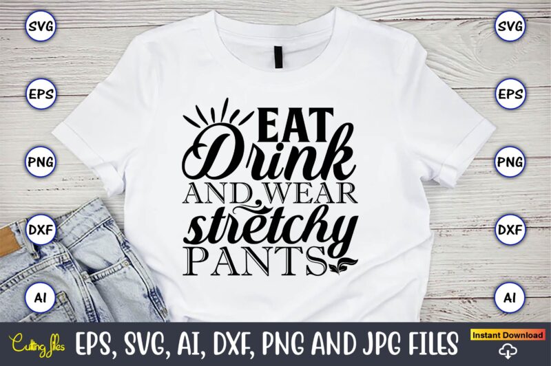 Eat drink and wear stretchy pants,Thanksgiving SVG, Thanksgiving, Thanksgiving t-shirt, Thanksgiving svg design, Thanksgiving t-shirt design,Gobble SVG, Turkey Face SVG, Funny, Kids, T-shirt, Silhouette, Sublimation Designs Downloads,Thanksgiving SVG Bundle, Funny