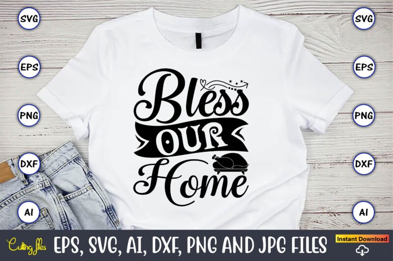 Bless our home,Thanksgiving SVG, Thanksgiving, Thanksgiving t-shirt, Thanksgiving svg design, Thanksgiving t-shirt design,Gobble SVG, Turkey Face SVG, Funny, Kids, T-shirt, Silhouette, Sublimation Designs Downloads,Thanksgiving SVG Bundle, Funny Thanksgiving,Fall tee SVG