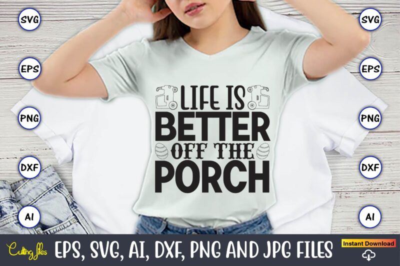 Life is better off the porch,Farm SVG Bundle, farmhouse svg, farm animal svg, farm life svg, sign svg, svg designs, svg quotes, svg sayings, chicken svg, cow svg, heifer,farm svg