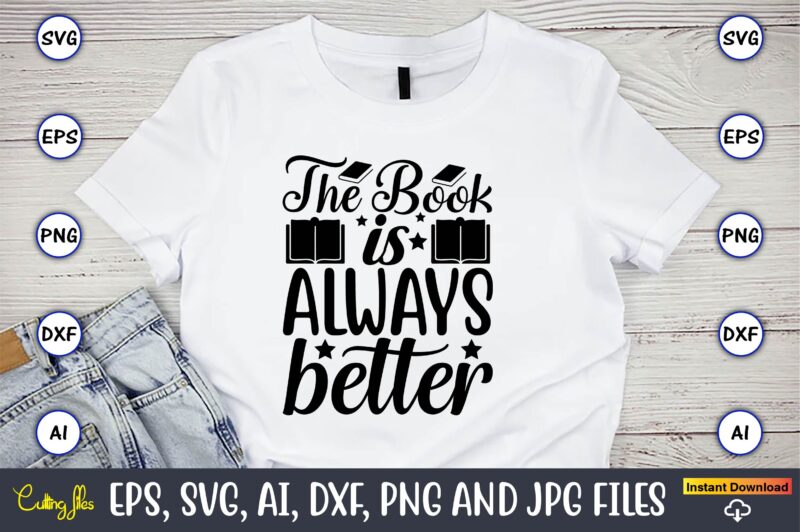 The book is always better,Reading SVG Bundle, Book Svg, Books SVG Bundle, Book Lover svg Cut Files, Book quotes SVG, Library Svg, Book Lover svg Bundle, Cameo Cricut,Reading SVG Bundle,