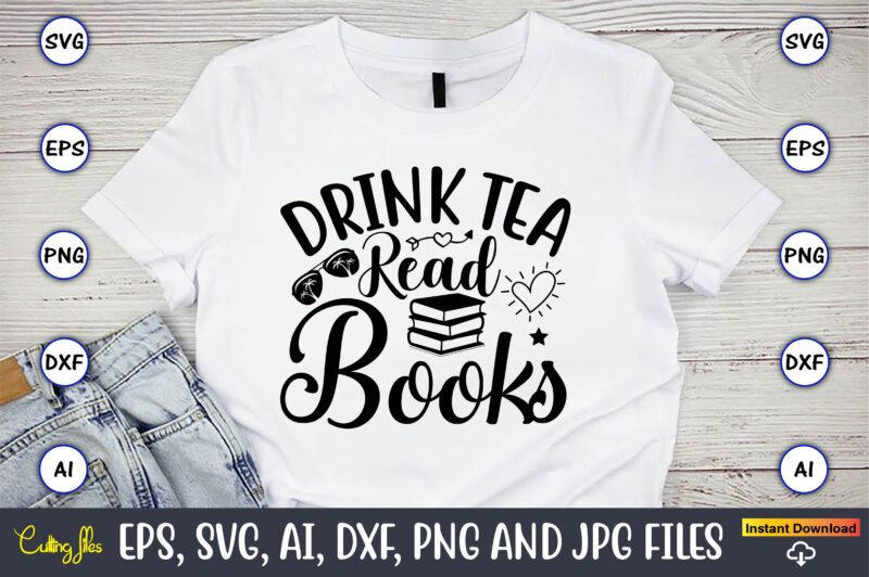 Drink tea read books,Reading SVG Bundle, Book Svg, Books SVG Bundle, Book Lover svg Cut Files, Book quotes SVG, Library Svg, Book Lover svg Bundle, Cameo Cricut,Reading SVG Bundle, Book