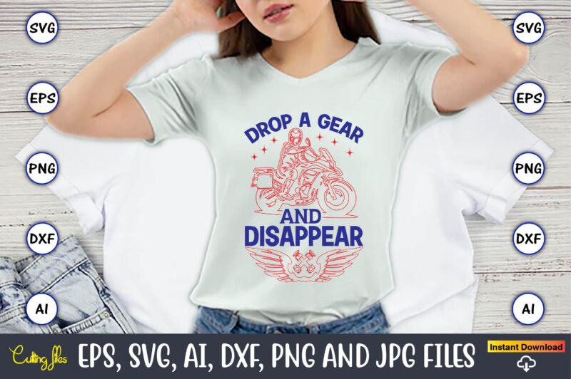 Drop a gear and disappear,Motorcycle Svg, Motorcycle svg bundle, Motorcycle cut file, Motorcycle Svg Cut File, Motorcycle clipart,Motorcycle Monogram,Motorcycle Png,Motorcycle T-Shirt Design Bundle,Motorcycle T-Shirt SVG, Motorcycle SVG,Motorcycle svg, Funny motorcycle