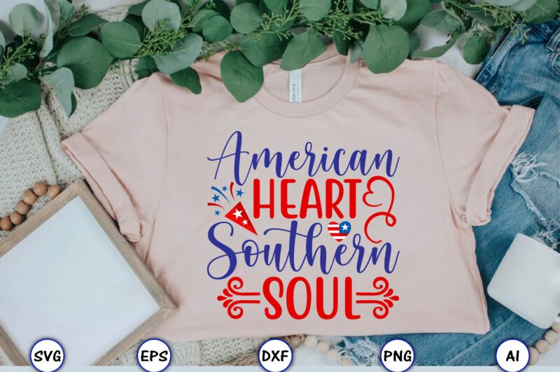 American heart southern soul,4th of July Bundle SVG, 4th of July shirt,t-shirt, 4th July svg, 4th July t-shirt design, 4th July party t-shirt, matching 4th July shirts,4th July, Happy 4th