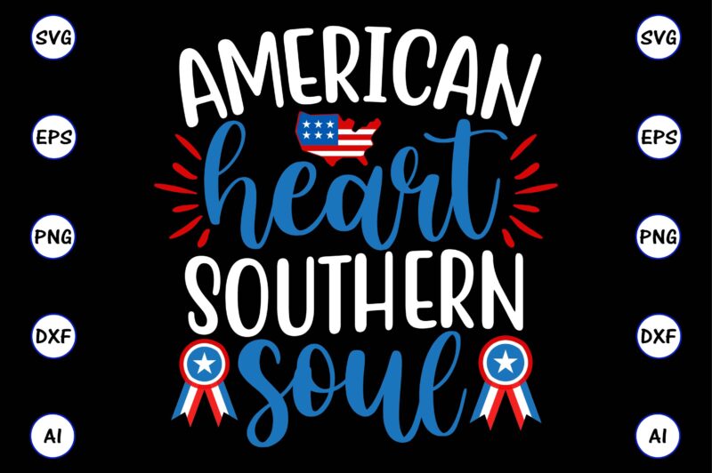 American heart southern soul,4th of July Bundle SVG, 4th of July shirt,t-shirt, 4th July svg, 4th July t-shirt design, 4th July party t-shirt, matching 4th July shirts,4th July, Happy 4th