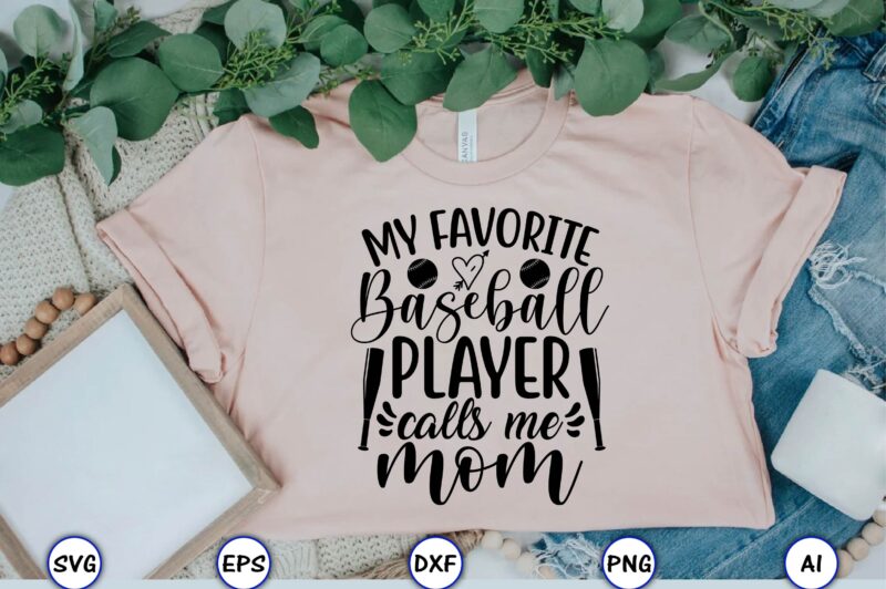 My favorite baseball player calls me mom,Baseball Svg Bundle, Baseball svg, Baseball svg vector, Baseball t-shirt, Baseball tshirt design, Baseball, Baseball design,Biggest Fan Svg, Girl Baseball Shirt Svg, Baseball Sister,