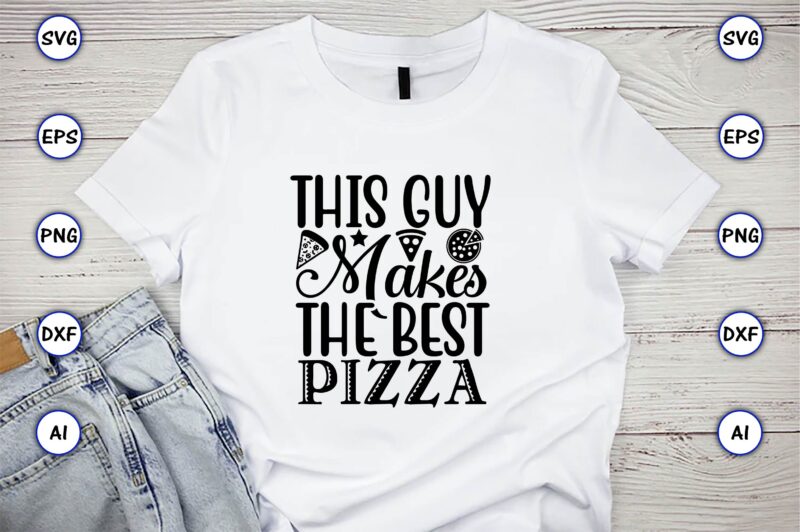 This guy makes the best pizza,Pizza SVG Bundle, Pizza Lover Quotes,Pizza Svg, Pizza svg bundle, Pizza cut file, Pizza Svg Cut File,Pizza Monogram,Pizza Png,Pizza vector, Pizza slice svg,Pizza SVG, Pizza