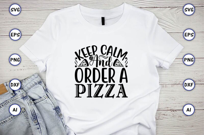 Keep calm and order a pizza,Pizza SVG Bundle, Pizza Lover Quotes,Pizza Svg, Pizza svg bundle, Pizza cut file, Pizza Svg Cut File,Pizza Monogram,Pizza Png,Pizza vector, Pizza slice svg,Pizza SVG, Pizza