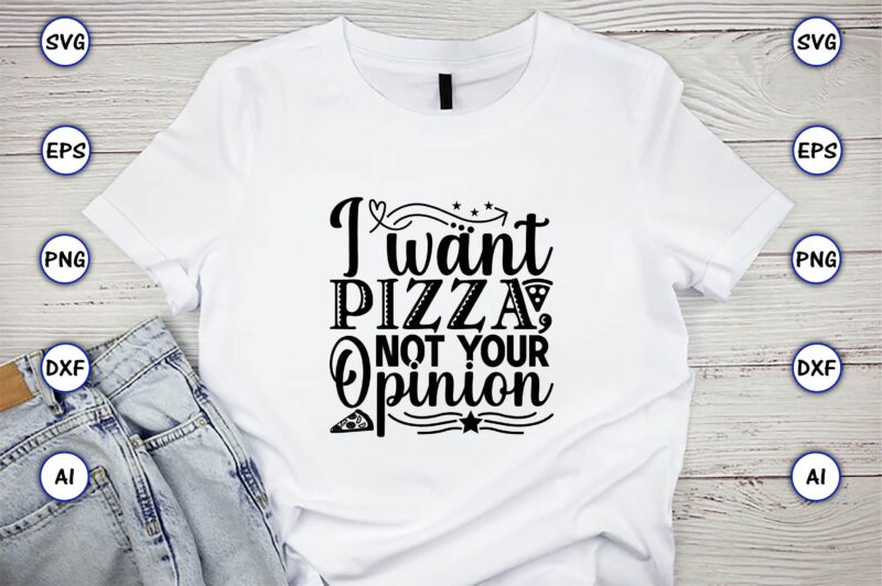 I want pizza, not your opinion,Pizza SVG Bundle, Pizza Lover Quotes,Pizza Svg, Pizza svg bundle, Pizza cut file, Pizza Svg Cut File,Pizza Monogram,Pizza Png,Pizza vector, Pizza slice svg,Pizza SVG, Pizza