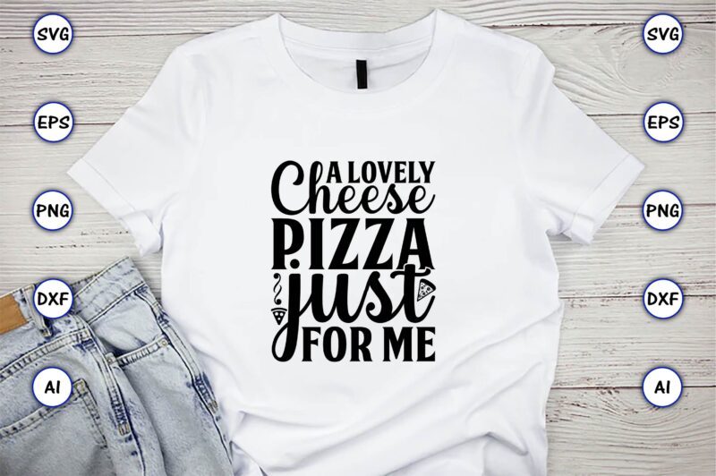 A lovely cheese pizza just for me,Pizza SVG Bundle, Pizza Lover Quotes,Pizza Svg, Pizza svg bundle, Pizza cut file, Pizza Svg Cut File,Pizza Monogram,Pizza Png,Pizza vector, Pizza slice svg,Pizza SVG,