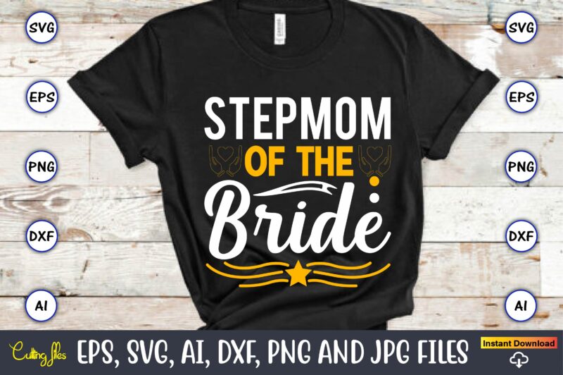 Stepmom of the bride,Wedding, Wedding svg, Wedding t-shirt, Wedding design, Wedding svg vector, Wedding png, Wedding t-shirt design,Wedding Svg Bundle, Wedding svg, Bride Svg, Wedding Saying, Wedding Sign, Wedding Quote,