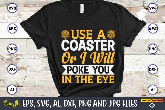 Use a coaster or i will poke you in the eye,Coaster,Coaster t-shirt,Coaster design,Coaster t-shirt design, Coaster svg,Coaster Svg Bundle, Drink Coaster Svg,Beer Quote Svg, Coffee Coaster Svg, Floral Monogram Svg,