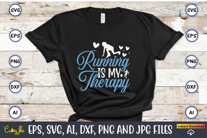 Running is my therapy,Running,Runningt-shirt,Running design, Running svg,Running t-shirt bundle, Running vector, Running png,Running Svg Bundle, Runner Svg, Run Svg, Running T Shirt Svg, Running T Shirt Bundle, Running Shirt Svg,