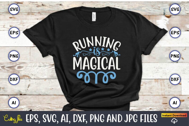 Running is magical,Running,Runningt-shirt,Running design, Running svg,Running t-shirt bundle, Running vector, Running png,Running Svg Bundle, Runner Svg, Run Svg, Running T Shirt Svg, Running T Shirt Bundle, Running Shirt Svg, Running