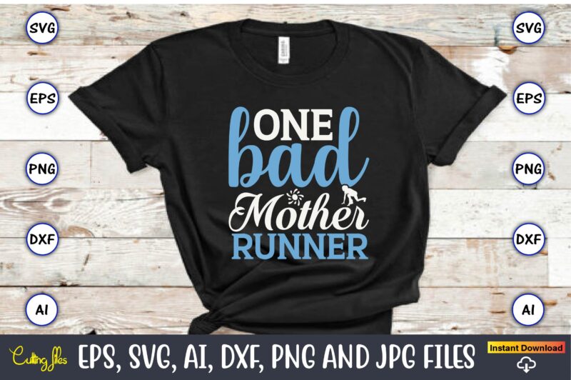 One bad mother runner,Running,Runningt-shirt,Running design, Running svg,Running t-shirt bundle, Running vector, Running png,Running Svg Bundle, Runner Svg, Run Svg, Running T Shirt Svg, Running T Shirt Bundle, Running Shirt Svg,
