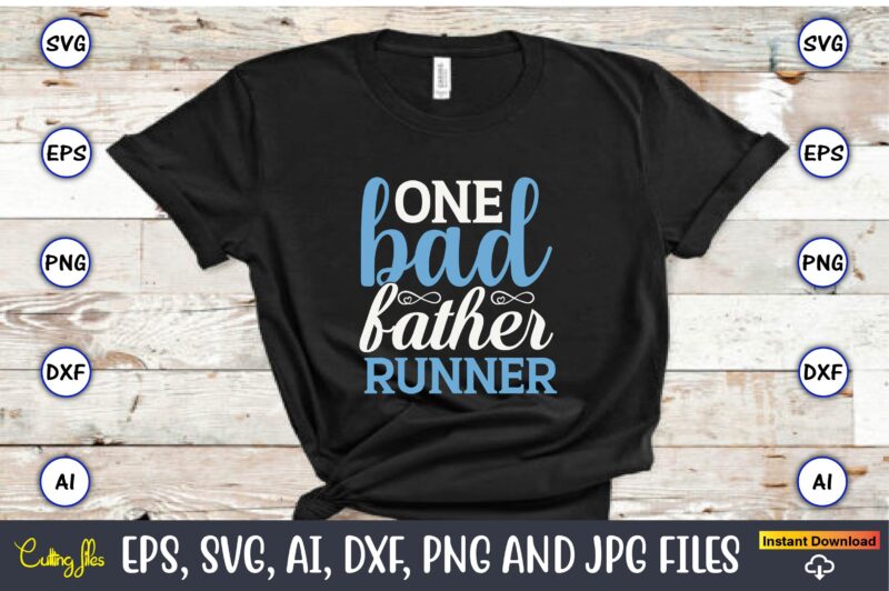 One bad father runner,Running,Runningt-shirt,Running design, Running svg,Running t-shirt bundle, Running vector, Running png,Running Svg Bundle, Runner Svg, Run Svg, Running T Shirt Svg, Running T Shirt Bundle, Running Shirt Svg,