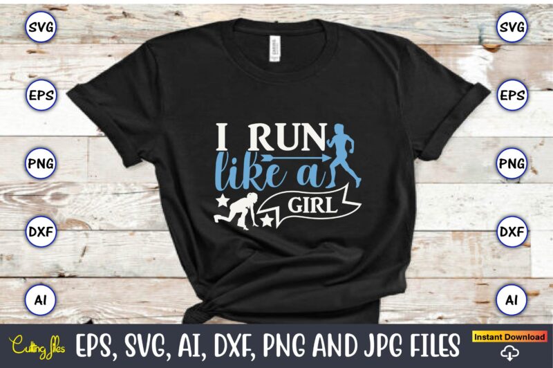 I run like a girl,Running,Runningt-shirt,Running design, Running svg,Running t-shirt bundle, Running vector, Running png,Running Svg Bundle, Runner Svg, Run Svg, Running T Shirt Svg, Running T Shirt Bundle, Running Shirt
