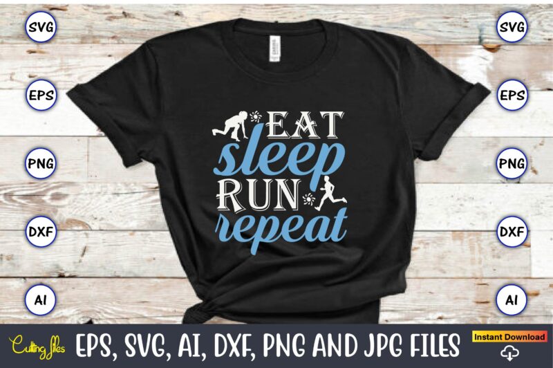 Eat sleep run repeat,Running,Runningt-shirt,Running design, Running svg,Running t-shirt bundle, Running vector, Running png,Running Svg Bundle, Runner Svg, Run Svg, Running T Shirt Svg, Running T Shirt Bundle, Running Shirt Svg,