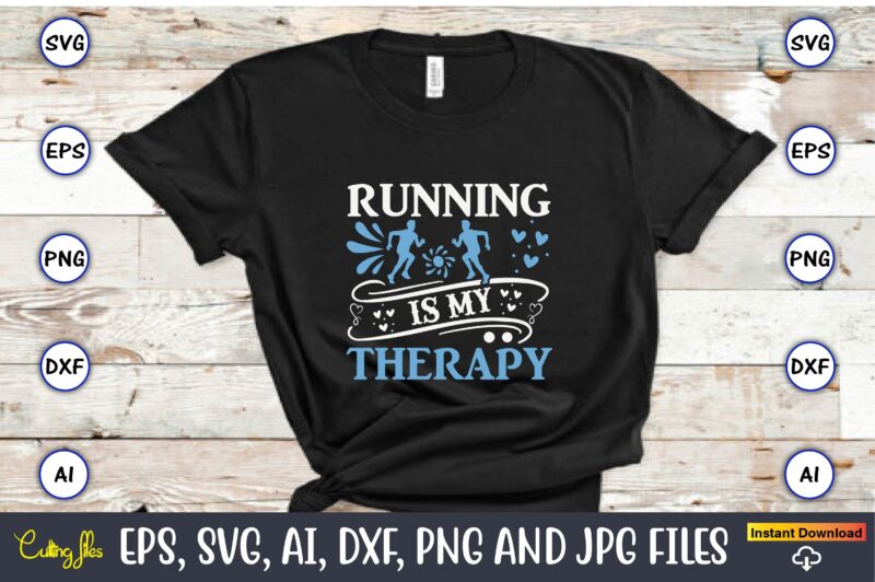 Running is my therapy,Running,Runningt-shirt,Running design, Running svg,Running t-shirt bundle, Running vector, Running png,Running Svg Bundle, Runner Svg, Run Svg, Running T Shirt Svg, Running T Shirt Bundle, Running Shirt Svg,