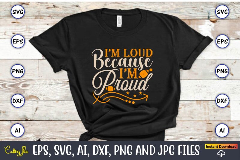 I’m loud because i’m proud, Sports SVG Bundle, Sports Balls SVG, t-shirt,Sports,Sports avg,Sports vector svg,Sportst-shirt, Digital Download/Cricut, Silhouette, Glowforge,Sports SVG Bundle, Sports Keychain svg, Sports Funny Quotes svg, Sports Quotes